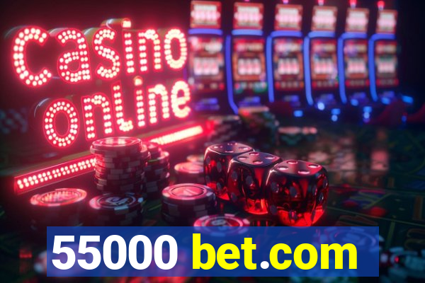 55000 bet.com